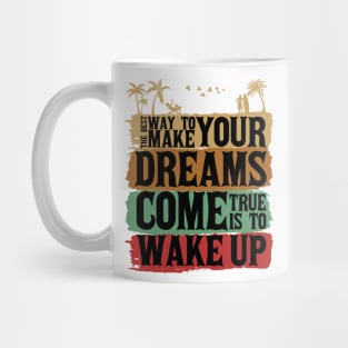 The best way to make your dreams come true is to wake up Mug